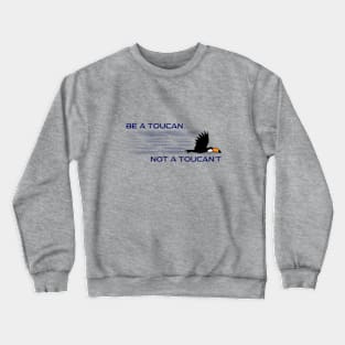 Be a Toucan! Crewneck Sweatshirt